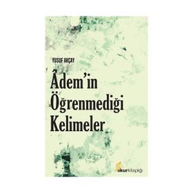 Adem’in Öğrenmediği Kelimeler - Yusuf Akçay