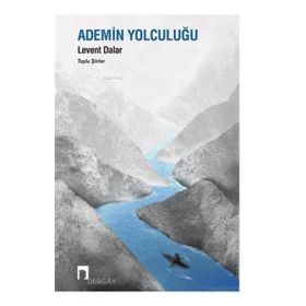 Ademin Yolculuğu - Toplu Şiirler - Levent Dalar