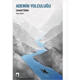 Ademin Yolculuğu - Toplu Şiirler - Levent Dalar