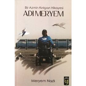 Adı Meryem Bir Azmin Kırılgan Hikayesi - Meryem Nazlı