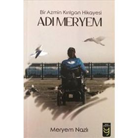 Adı Meryem Bir Azmin Kırılgan Hikayesi - Meryem Nazlı