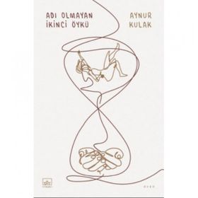 Adı Olmayan İkinci Öykü - Aynur Kulak
