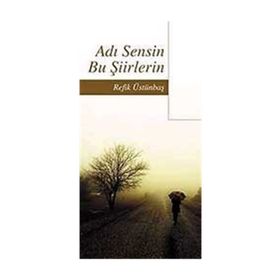 ADI SENSIN BU ŞİİRLERİN - REFIK ÜSTÜNBAŞ