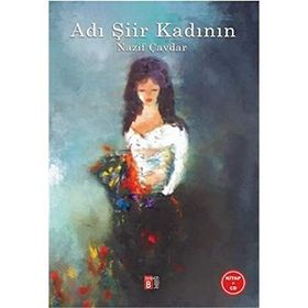 Adı Şiir Kadının - Nazif Çavdar