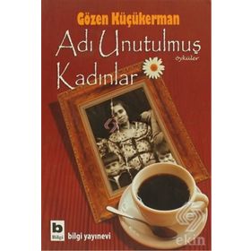ADI UNUTULMUŞ KADINLAR - GÖZEN KÜÇÜKERMAN