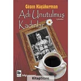 ADI UNUTULMUŞ KADINLAR - GÖZEN KÜÇÜKERMAN