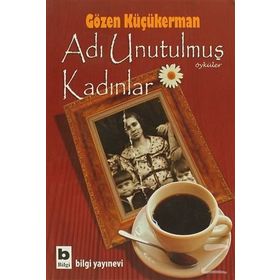 ADI UNUTULMUŞ KADINLAR - GÖZEN KÜÇÜKERMAN