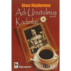 ADI UNUTULMUŞ KADINLAR - GÖZEN KÜÇÜKERMAN