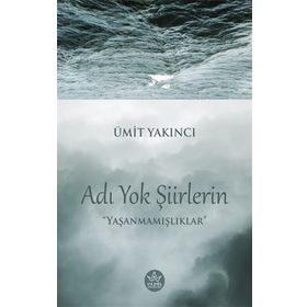 Adı Yok Şiirlerin - Ümit Yakıncı