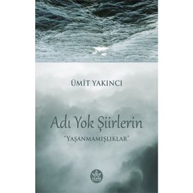 Adı Yok Şiirlerin - Ümit Yakıncı