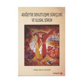 Adığey'de Devletleşme Süreçleri ve Ulusal Sorun - Yeldar Barış Kalkan