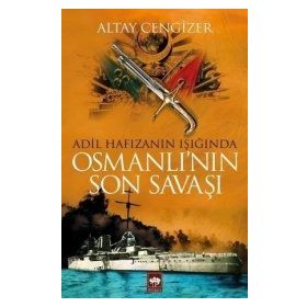 Adil Hafızanın Işığında Osmanlı'nın Son Savaşı - Altay Cengizer