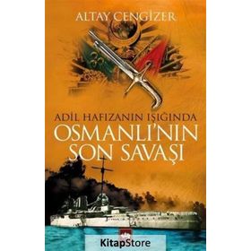 Adil Hafızanın Işığında Osmanlı'nın Son Savaşı - Altay Cengizer