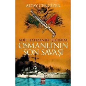Adil Hafızanın Işığında Osmanlı'nın Son Savaşı - Altay Cengizer