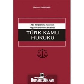 ADIL YARGILANMA HAKKININ ASGARI GEREKLERI KARŞISINDA TÜRK KAMU HUKUKU - MAHMUT GÖKPINAR