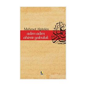 Adım Adım Ahirete Yolculuk - Mehmet Alptekin