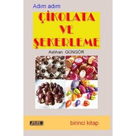 ADIM ADIM ÇİKOLATA VE ŞEKERLEME 1 - ASLIHAN GÜNGÖR