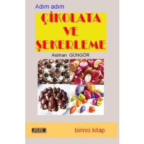 ADIM ADIM ÇİKOLATA VE ŞEKERLEME 1 - ASLIHAN GÜNGÖR