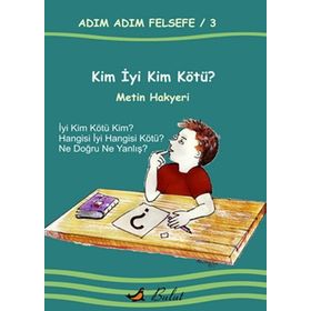 Adım Adım Felsefe - 3 Kim İyi Kim Kötü? - Metin Hakyeri
