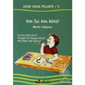 Adım Adım Felsefe - 3 Kim İyi Kim Kötü? - Metin Hakyeri