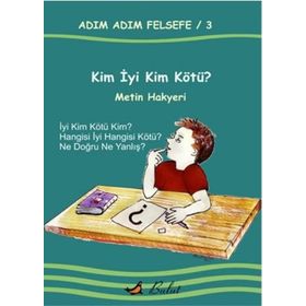 Adım Adım Felsefe - 3 Kim İyi Kim Kötü? - Metin Hakyeri