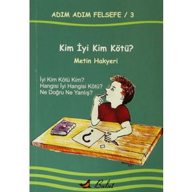 Adım Adım Felsefe - 3 Kim İyi Kim Kötü? - Metin Hakyeri