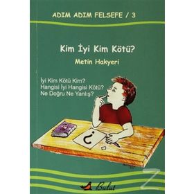 Adım Adım Felsefe - 3 Kim İyi Kim Kötü? - Metin Hakyeri