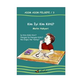 Adım Adım Felsefe - 3 Kim İyi Kim Kötü? - Metin Hakyeri