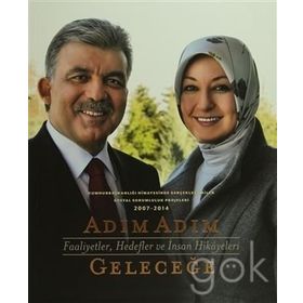 Adım Adım Geleceğe - Faaliyetler, Hedefler ve İnsan Hikayeleri - Abdullah Gül Kollektif Heyet-Kurul-Komisyon