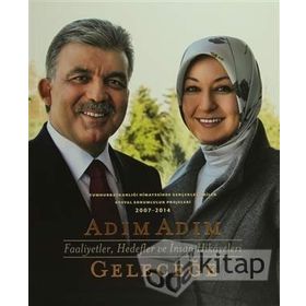 Adım Adım Geleceğe - Faaliyetler, Hedefler ve İnsan Hikayeleri - Abdullah Gül Kollektif Heyet-Kurul-Komisyon