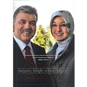 Adım Adım Geleceğe - Faaliyetler, Hedefler ve İnsan Hikayeleri - Abdullah Gül Kollektif Heyet-Kurul-Komisyon