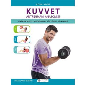 Adım Adım Kuvvet Antrenmanı Anatomisi - Hollis Lance Liebman