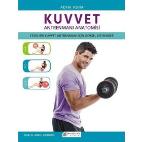 Adım Adım Kuvvet Antrenmanı Anatomisi - Hollis Lance Liebman