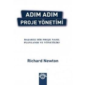 ADIM ADIM PROJE YÖNETİMİ BAŞARILI BIR PROJE NASIL PLANLANIR VE YÖNETİLİR? - RICHARD NEWTON