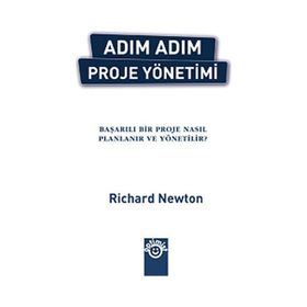 ADIM ADIM PROJE YÖNETİMİ BAŞARILI BIR PROJE NASIL PLANLANIR VE YÖNETİLİR? - RICHARD NEWTON