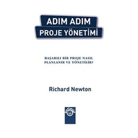 ADIM ADIM PROJE YÖNETİMİ BAŞARILI BIR PROJE NASIL PLANLANIR VE YÖNETİLİR? - RICHARD NEWTON