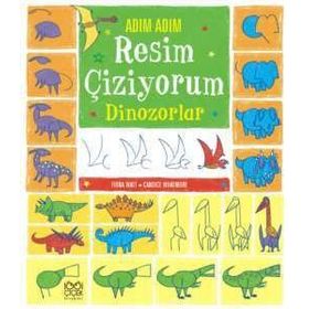 Adım Adım Resim Çiziyorum - Dinozorlar - Fiona Watt Candice Whatmore