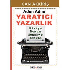 Adım Adım Yaratıcı Yazarlık - Can Akkiriş