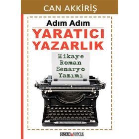 Adım Adım Yaratıcı Yazarlık - Can Akkiriş