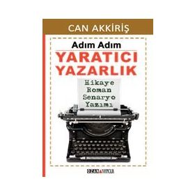 Adım Adım Yaratıcı Yazarlık - Can Akkiriş