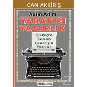 Adım Adım Yaratıcı Yazarlık - Can Akkiriş