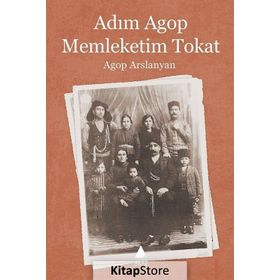 ADIM AGOP MEMLEKETIM TOKAT - AGOP ARSLANYAN