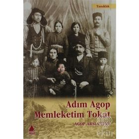 ADIM AGOP MEMLEKETIM TOKAT - AGOP ARSLANYAN