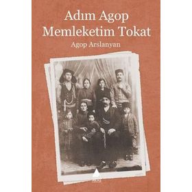 ADIM AGOP MEMLEKETIM TOKAT - AGOP ARSLANYAN