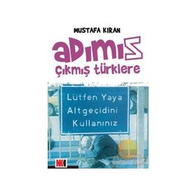 ADIMIZ ÇIKMIŞ TÜRKLERE - MUSTAFA KIRAN