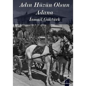 Adın Hüzün Olsun Adana - İsmail Göktürk