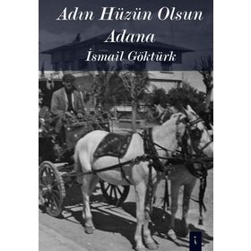 Adın Hüzün Olsun Adana - İsmail Göktürk