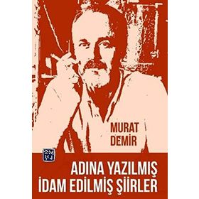 Adına Yazılmış İdam Edilmiş Şiirler - Murat Demir