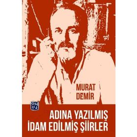 Adına Yazılmış İdam Edilmiş Şiirler - Murat Demir