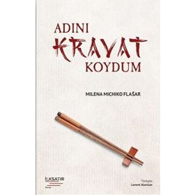 Adını Kravat Koydum - Milena Michiko Flasar